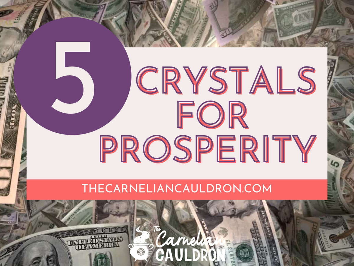 5 Crystals for Prosperity from The Carnelian Cauldron